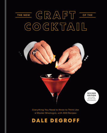 The New Craft Of The Cocktail Book. 500 Recioes to thinbk like a Master Mixologist. Dale Degroff